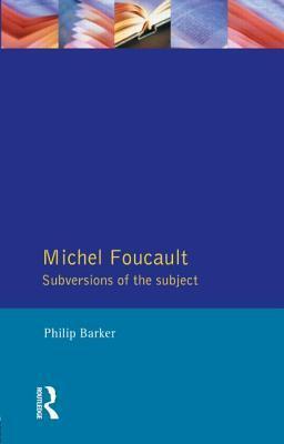 Michel Foucault: Subversions of the Subject