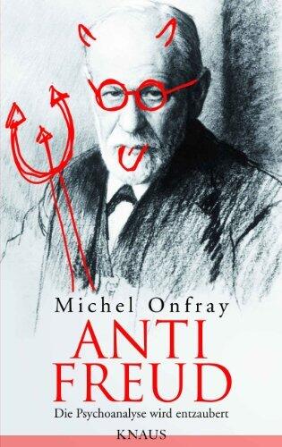 Anti Freud: Die Psychoanalyse wird entzaubert