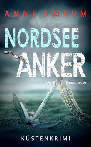 Nordsee Anker - Die Küsten-Kommissare: Küstenkrimi Nordseekrimi (Die Nordsee-Kommissare 28)