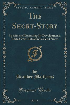 The Short-Story: Specimens Illustrating Its Development; Edited with Introduction and Notes