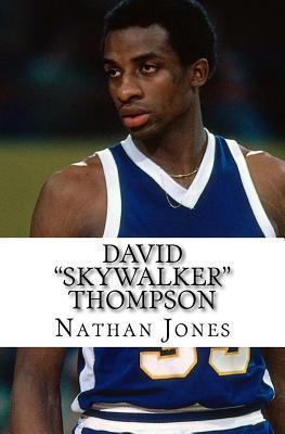David "Skywalker" Thompson: Basketball's Forgotten Legend
