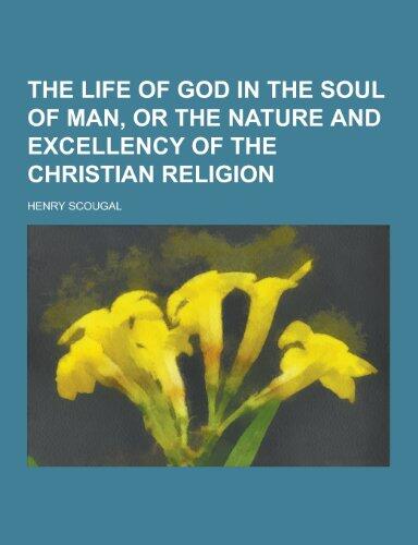 The Life of God in the Soul of Man, or the Nature and Excellency of the Christian Religion