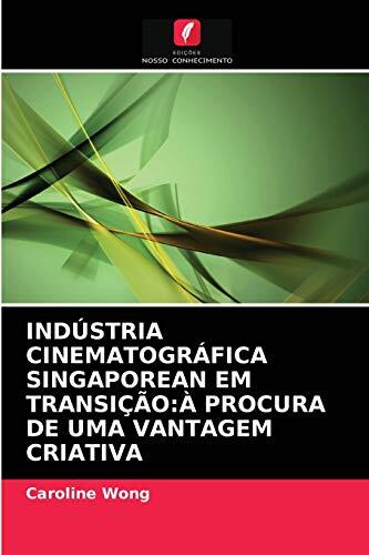 INDÚSTRIA CINEMATOGRÁFICA SINGAPOREAN EM TRANSIÇÃO:À PROCURA DE UMA VANTAGEM CRIATIVA