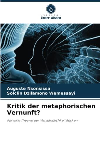 Kritik der metaphorischen Vernunft?: Für eine Theorie der Verständlichkeitslücken