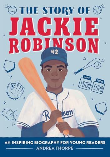 The Story of Jackie Robinson: An Inspiring Biography for Young Readers