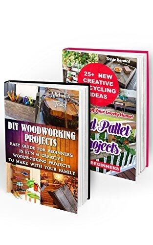 DIY Woodworking Projects BOX SET 2 IN 1 40 Creative Woodworking & Wood Pallet Projects For Decorating Your Lovely Home!: Wood Pallet Furniture, Household, ... & Craftsmanship, Woodworking for Beginners)