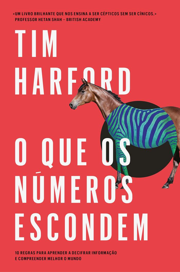 O que os números escondem: 10 regras para aprender a decifrar informação e compreender melhor o mundo