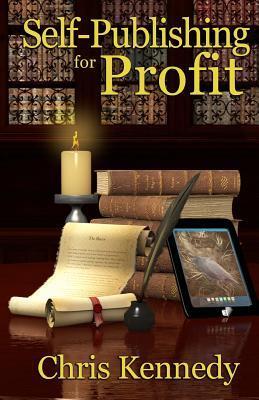 Self-Publishing for Profit: How to Get your Book Out of Your Head and Into the Stores