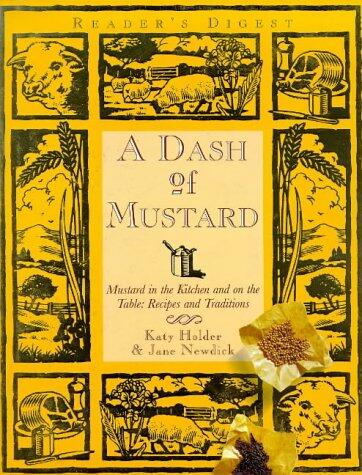 A Dash of Mustard - Mustard in the Kitchen and on the Table: Recipes and Traditions