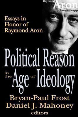 Political Reason in the Age of Ideology: Essays in Honor of Raymond Aron