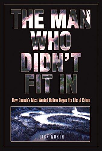 The Man Who Didn't Fit In: How Canada's Most Wanted Outlaw Began His Life of Crime