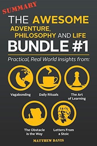 The Awesome Adventure, Philosophy and Life Bundle #1 - Practical, Real World Insights from Vagabonding, Daily Rituals, The Art of Learning, The Obstacle is the Way, Letters from a Stoic and More