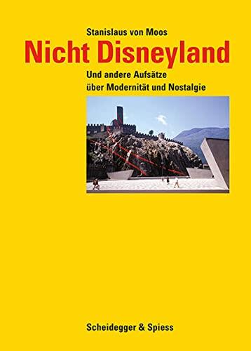 Nicht Disneyland: Und andere Aufsätze über Modernität und Nostalgie