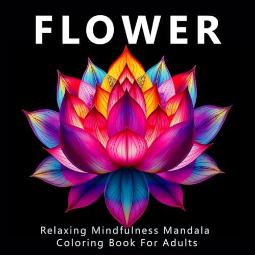 Flower Relaxing Mindfulness Mandala Coloring Book For Adults: A Beautiful Collection of 50 Unique Flowers, Vegetables, and Fruits for Mindful Coloring and Stress Relief For Women