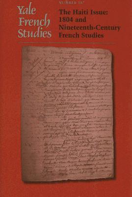 Yale French Studies, Number 107: The Haiti Issue: 1804 and Nineteenth-Century French Studies