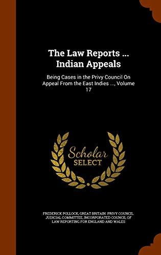 The Law Reports ... Indian Appeals: Being Cases in the Privy Council On Appeal From the East Indies ..., Volume 17