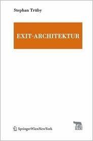 Exit-Architektur. Design zwischen Krieg und Frieden: Mit einem Vorwort von Heiner Mühlmann und einem Projekt von Exit Ltd. (TRACE Transmission in ... Arts and Cultural Evolution)