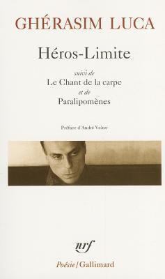 Héros-Limite suivi de Le Chant de la carpe et de Paralipomènes