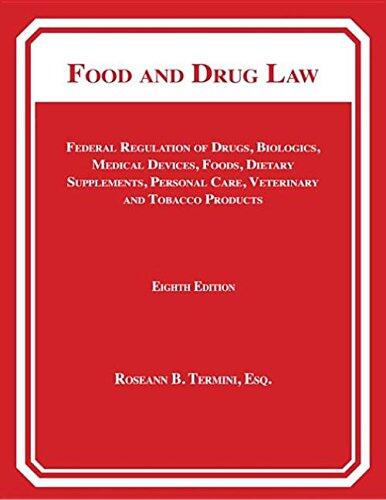 Food and Drug Law: Federal Regulation of Drugs, Biologics, Medical Devices, Foods, Dietary Supplements, Cosmetics, Veterinary and Tobacco Products