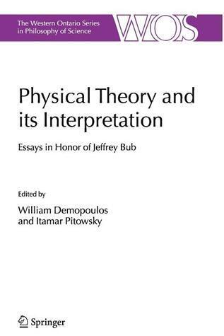 Physical Theory and its Interpretation: Essays in Honor of Jeffrey Bub