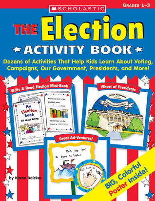 Election Activity Book: Dozens of Activities That Help Kids Learn About Voting, Campaigns, Our Government, Presidents, and More