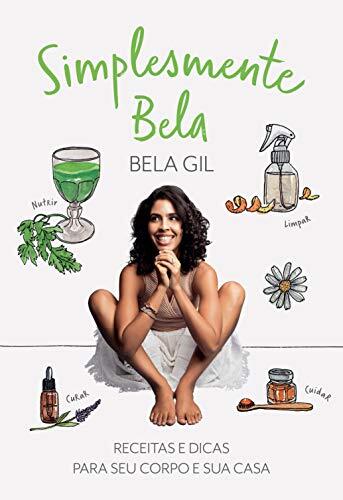 Simplesmente Bela: Riceitas e Dicas per seu Corpo e Sua Casa