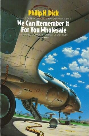 The Collected Stories of Philip K. Dick, Volume 5: We Can Remember It For You Wholesale