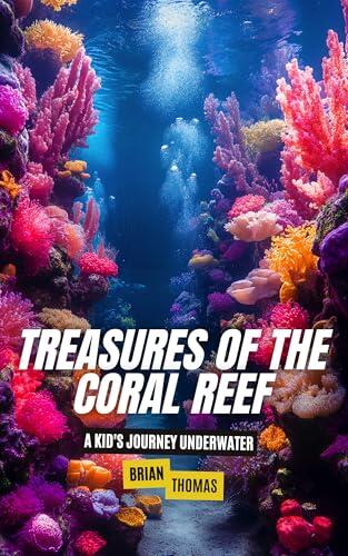 Treasures of the Coral Reef: A Kid's Journey Underwater