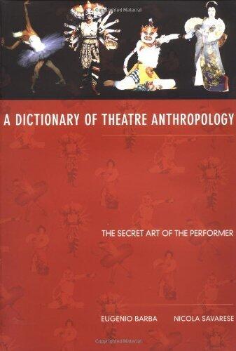 A Dictionary of Theatre Anthropology: The Secret Art of the Performer