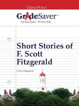 GradeSaver(TM) ClassicNotes: Short Stories of F. Scott Fitzgerald
