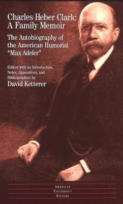 A Family Memoir: The Autobiography of the American Humorist "Max Adeler"