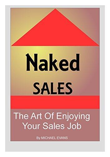 Naked Sales: The Art Of Enjoying Your Sales Job