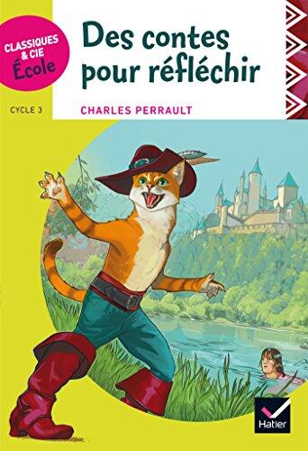 Classiques & Cie École Cycle 3: Des Contes pour Réfléchir (C. Perrault)
