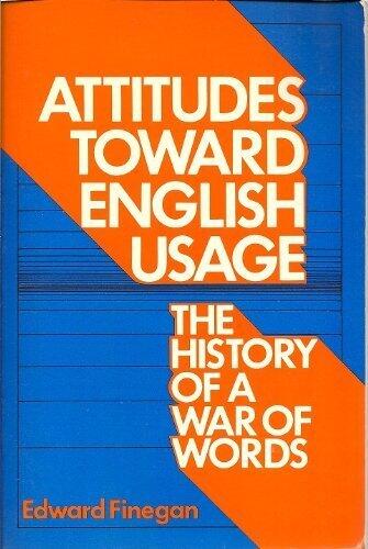 Attitudes Toward English Usage: The History of a War of Words