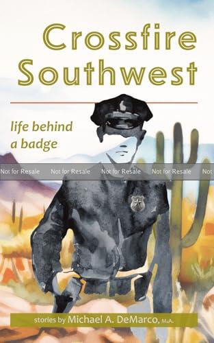 Crossfire Southwest: Life Behind a Badge