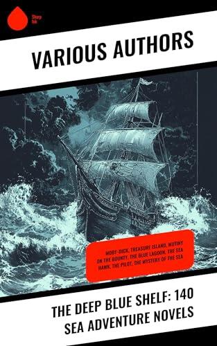 The Deep Blue Shelf: 140 Sea Adventure Novels: Moby-Dick, Treasure Island, Mutiny on the Bounty, The Blue Lagoon, The Sea Hawk, The Pilot, The Mystery of the Sea