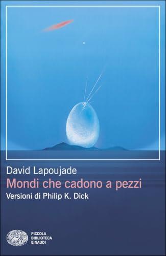 Mondi che cadono a pezzi: Versioni di Philip K. Dick