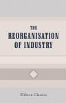 The Reorganisation of Industry: Papers by Professor A. C. Pigou, Arthur Greenwood, Sidney Webb, A. E. Zimmern; with Criticism by Well-Known Trade Unionists and Co-operators. Published by the Council of Ruskin College. ...Oxford