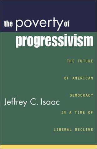 The Poverty of Progressivism: The Future of American Democracy in a Time of Liberal Decline