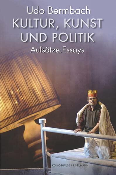 Kultur, Kunst und Politik: Aufsätze. Essays