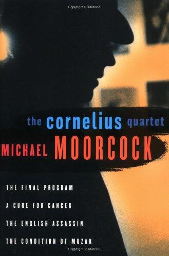 The Cornelius Quartet: The Final Program, A Cure for Cancer, The English Assassin, The Condition of Muzak