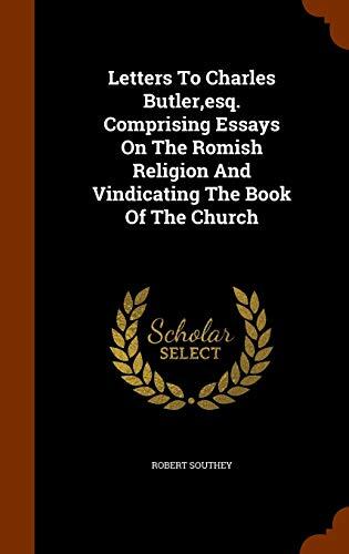 Letters To Charles Butler,esq. Comprising Essays On The Romish Religion And Vindicating The Book Of The Church