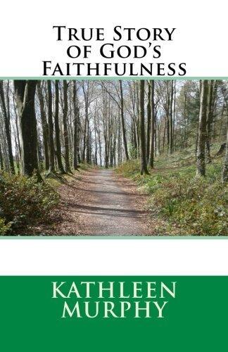 True Story of God's Faithfulness by Kathleen Murphy