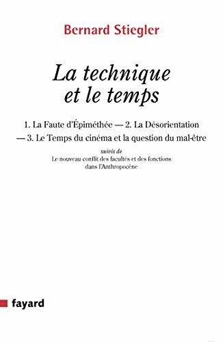 La technique et le temps : 1. La Faute d Épiméthée. 2. La Désorientation 3. Le Temps du cinéma et la question du mal-être