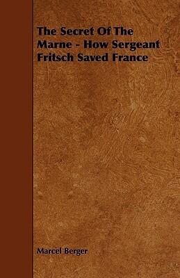 The Secret Of The Marne - How Sergeant Fritsch Saved France