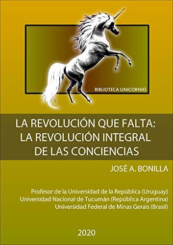 La Revolución que falta: La Revolución Integral de las Conciencias (Proyecto Unicornio nº 3)