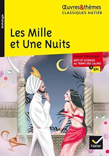 Les Mille et Une Nuits : suivi d'un dossier thématique " Arts et sciences au temps des califes " (5e)