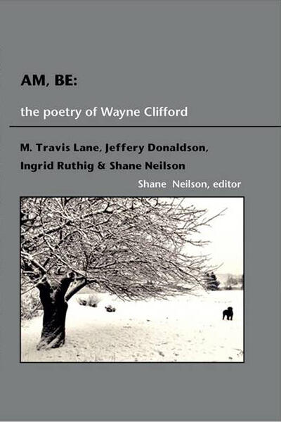 Am, Be: The Poetry of Wayne Clifford