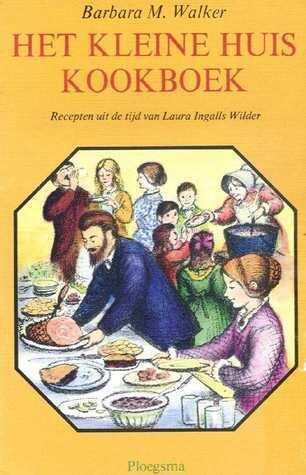 Het Kleine Huis kookboek: Recepten uit de tijd van Laura Ingalls Wilder