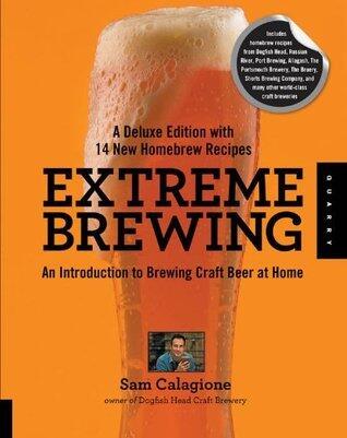 Extreme Brewing: An Enthusiast's Guide to Brewing Craft Beer at Home